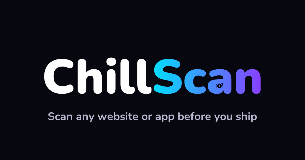 ChillScan — Scan any website or app before you ship